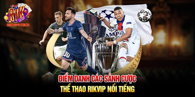 Điểm danh các sảnh cược thể thao Rikvip nổi tiếng