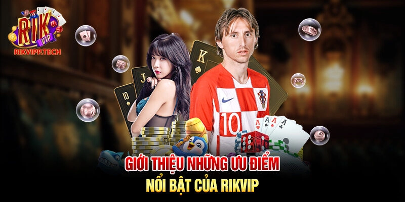 Giới thiệu những ưu điểm nổi bật của Rikvip