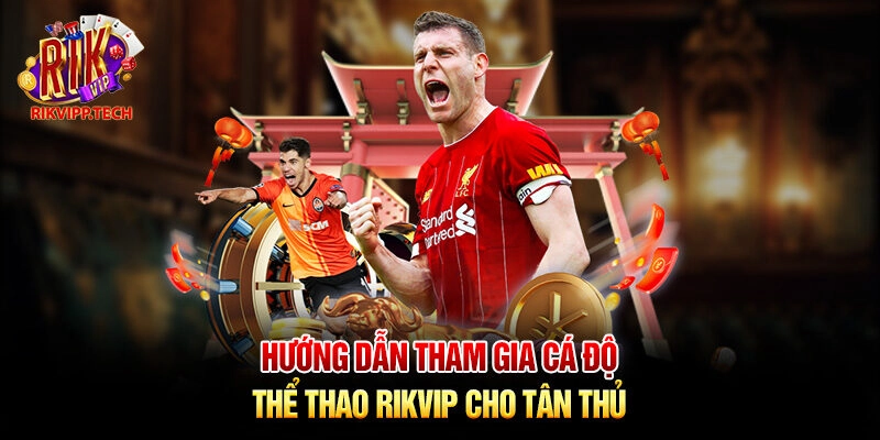 Hướng dẫn tham gia cá độ thể thao Rikvip cho tân thủ