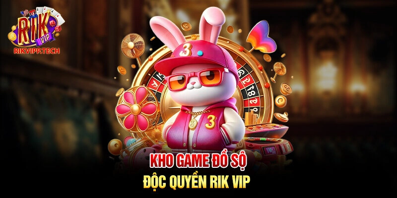 Kho game đồ sộ độc quyền Rik Vip 