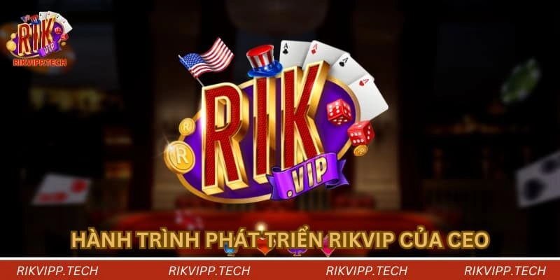 Hành trình phát triển Rikvip của CEO