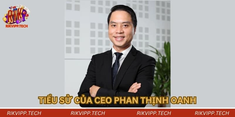 Tiểu sử của CEO Phan Thịnh Oanh