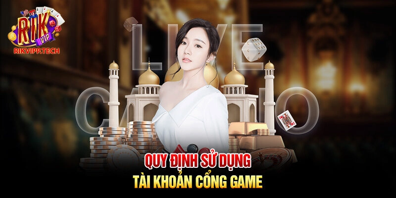 Quy định sử dụng tài khoản cổng game