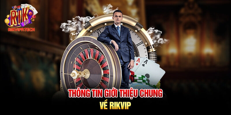 Thông tin giới thiệu chung về Rikvip