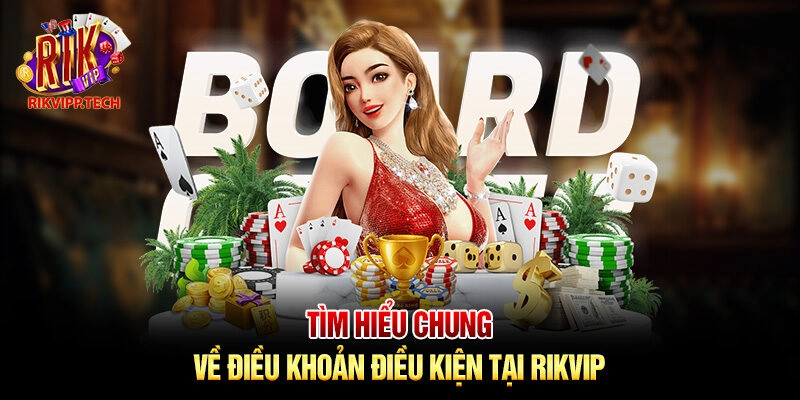 Tìm hiểu chung về điều khoản điều kiện tại Rikvip